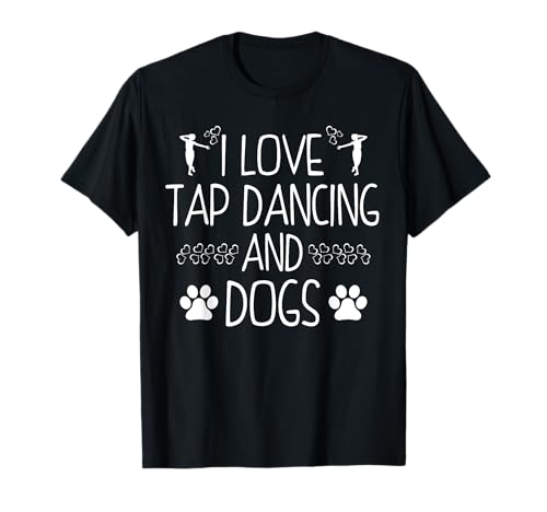 Citation humoristique « I Love Tap Dancing » et « I Love Tap Dancing and Dogs » T-Shirt