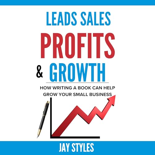 Leads Sales Profits &amp;amp; Growth by Jay Styles episode artwork