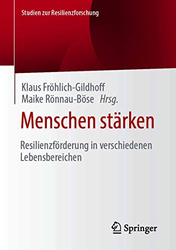 Menschen stärken: Resilienzförderung in verschiedenen Lebensbereichen (Studien zur Resilienzforschung)