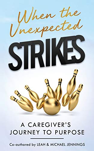 When The Unexpected Strikes: A Caregiver's Journey to Purpose