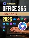 Microsoft Office 365 Essentials 2025: Create, Analyze & Present with Confidence (Unofficial Guide) Microsoft Office 365 Essentials 2025: Create, Analyze & Present with Confidence (Unofficial Guide)