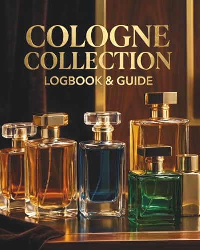 Cologne Collection Logbook And Guide: Your Ultimate Companion For Fragrance Enthusiasts
