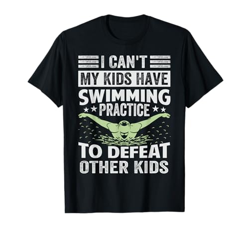 I Can't My Kids Have Swimming Practice To Defeat Other Kids Camiseta