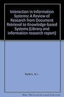 Interaction in information systems: A review of research from document retrieval to knowledge-based systems (Library and information research report) 071233050X Book Cover