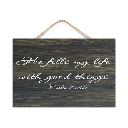 Psalm 103:5 Wall Art,He Fills My Life with Good Things Wood Sign Quotes Rustic Wooden Hanging Wall Welcome Sign Wall Art Craft Plaque Decor for Home Office Living Room Bedroom Classroom 8x12 Inch