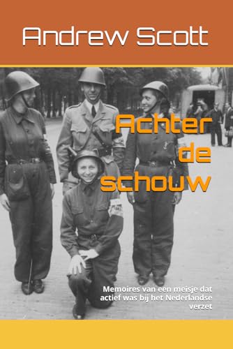 Achter de schouw: Memoires van een meisje dat actief was bij het Nederlandse verzet (Dutch Edition)