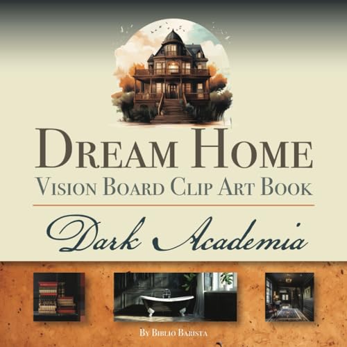 Dream Home Vision Board Clip Art Book | Dark Academia: 200+ Interior Decorating Ideas Design Inspiration Moodboard Style Manifestation Pictures