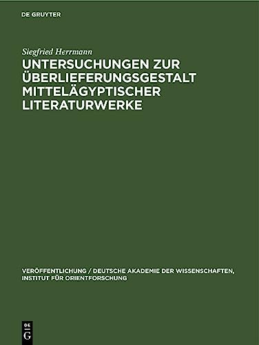 Untersuchungen zur Überlieferungsgestalt mittelägyptischer Literaturwerke: DE (Veröffentlichung / Deutsche Akademie der Wissenschaften, Institut für Orientforschung, 33, Band 33)
