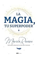 La magia, tu superpoder: Actívala y alcanza la vida que mereces 9804373084 Book Cover