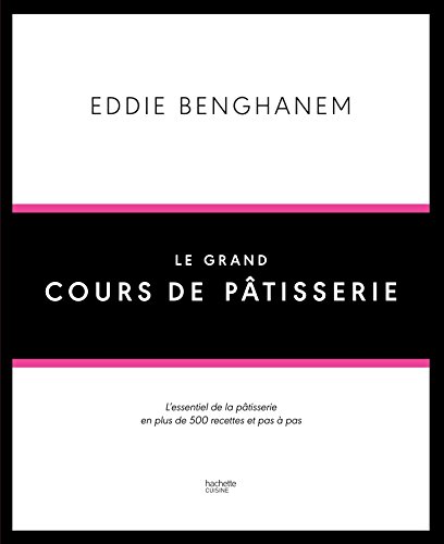 Télécharger Le Grand Cours de Pâtisserie: L'essentiel de la pâtisserie en plus de 500 recettes et 80 technique PDF