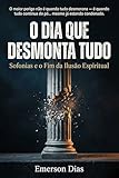  O DIA QUE DESMONTA TUDO: Sofonias e o Fim da Ilusão Espiritual (Portuguese Edition)