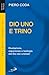 Dio Uno e Trino. Rivelazione, esperienza e teologia del Dio dei cristiani (Universo teologia, Band 14) - Coda, Piero