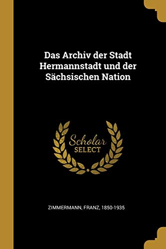 Das Archiv der Stadt Hermannstadt und der Sächsischen Nation (German Edition)