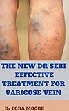 THE NEW DR SEBI EFFECTIVE TREATMENT FOR VARICOSE VEIN (English Edition)