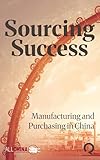 Sourcing Success: A Professional's Handbook for Manufacturing and Purchasing in China