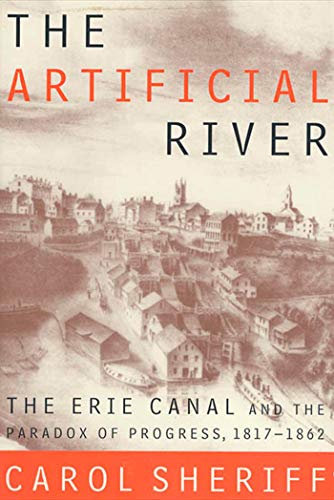 The Artificial River: The Erie Canal and the Paradox of Progress,...