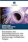Simulation des Schweißprozesses von Rohrverbindungen zur Vorhersage schädlicher Folgen