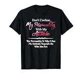 Don't Confuse My Personality with My Attitude Sarcastic T-Shirt