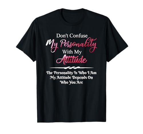 Don't Confuse My Personality with My Attitude Sarcastic T-Shirt