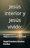 Jesús interior y Jesús vivido:: Un puente entre Un curso de milagros y Los escritos de Urantia (Libros de estudio-guía sobre Los escritos de Urantia) (Spanish Edition)