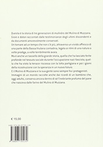 Il Profumo Del Pane. Nella Bassa Friulana Attraverso Le Vicende Dei MulinâRs Di Muzzana - 2