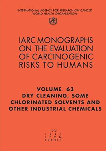 Dry-Cleaning, Some Chlorinated Solvents and Other Industrial Chemicals (IARC Monographs on the Evaluation of the Carcinogenic Risks to Humans, 76)