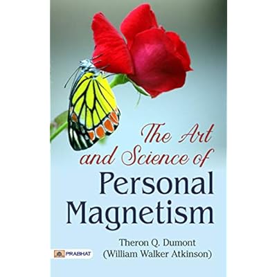 The Art and Science of Personal Magnetism: Attracting Success and Influence - Unleashing Inner Power (Best Motivational Books for Personal Development
