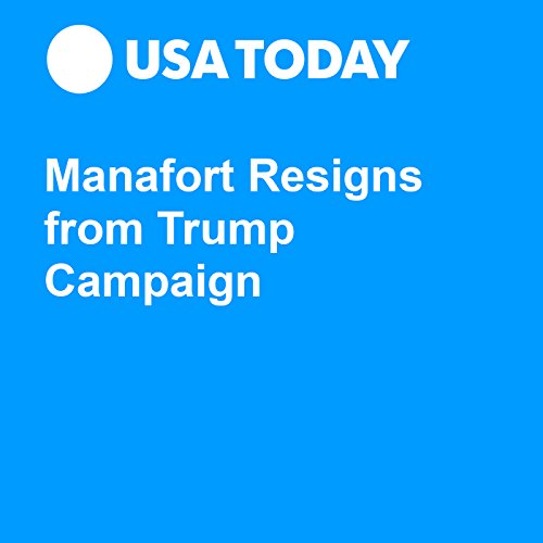 Manafort Resigns from Trump Campaign Audiobook by David Jackson Manafort Resigns from Trump Campaign Audiobook by David Jackson