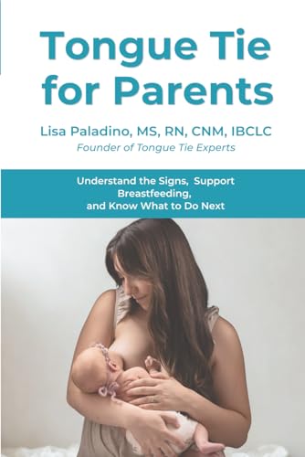 Tongue Tie for Parents: Understand the Signs, Support Breastfeeding, and Know What to Do Next: Understand the Signs, Support Breastfeeding, and Know What to Do Next