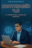 CONTADURÍA 4.0: IA y Prompts para la Nueva Era Financiera (Spanish Edition) B0F62DSFF5 Book Cover