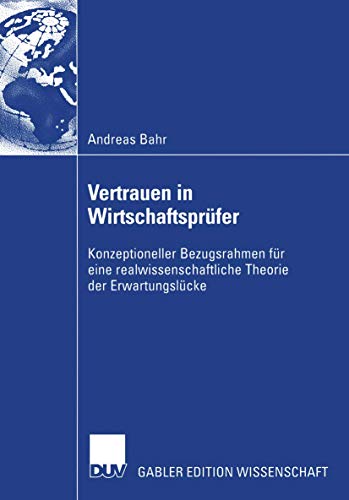 Vertrauen in Wirtschaftsprüfer: Konzeptioneller Bezugsrahmen für eine realwissenschaftliche Theorie der Erwartungslücke (German Edition)