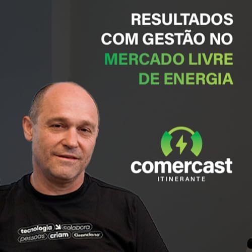 『#182 - Comercast Convida Grendene: Estratégia e resultados com Gestão no Mercado Livre de Energia』のカバーアート