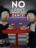 No, I Don't Want to Dance!