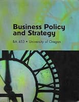 Business Policy and Strategy BA 453 University of Oregon 0536664935 Book Cover