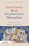 Gebrochenes Brot für gebrochene Menschen: Eucharistie im Neuen Testament - Professor Francis J. Moloney Übersetzer: Ingrid Rosa Kitzberger 