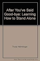 After You'Ve Said Good-Bye: Learning How to Stand Alone 0932370365 Book Cover
