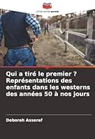 Qui a tiré le premier ? Représentations des enfants dans les westerns des années 50 à nos jours (French Edition) 6209007694 Book Cover