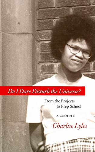 Do I Dare Disturb the Universe?: From the Projects to Prep School: A Memoir
