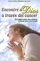 Encontre a Dios a traves del cancer 9586698661 Book Cover