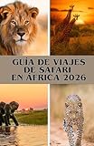 safari tanzania price  GUÍA DE VIAJES DE SAFARI EN ÁFRICA 2026: Safaris inolvidables en Kenia, Tanzania, Botsuana y más allá – Para cada viajero y para todos los presupuestos