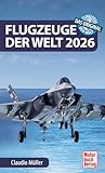 Flugzeuge der Welt 2026 - Das Original: 156 Flugzeugtypen: Verkehrsflugzeuge, Militärflugzeuge und Helikopter