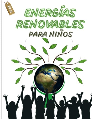 Energías Renovables para Niños: Energía fotovoltaica, eólica, hidráulica y geotérmica (Energía y Niños)