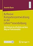 Reflexive Kompetenzentwicklung in der Lehrer*innenbildung: Mit Podcasts im ePortfolio auf dem Weg zur Professionalität (German Edition)