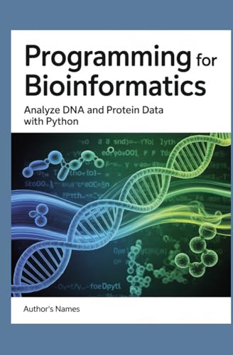 Programming for Bioinformatics: Analyze DNA and Protein Data with Python