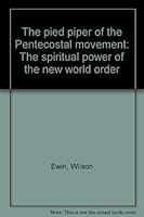 The pied piper of the Pentecostal movement: The spiritual power of the new world order B0006EML2U Book Cover