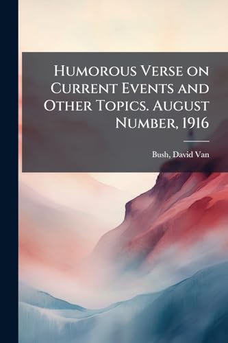 Humorous Verse on Current Events and Other Topics. August Number, 1916