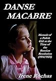 Danse Macabre: Memoir Of A Polish Girl At The Time Of The Russian Revolution (1914/1924)
