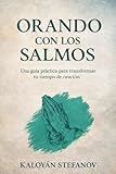  ORANDO CON LOS SALMOS: Una guía práctica para transformar tu tiempo de oración