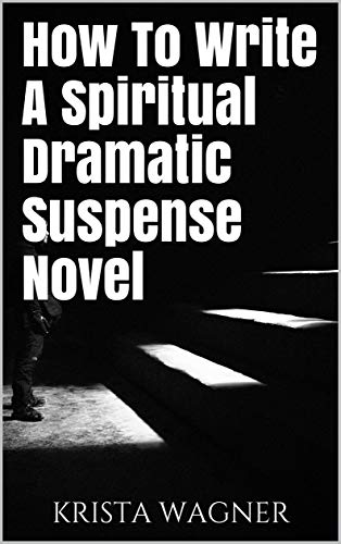 HOW TO WRITE A SPIRITUAL DRAMATIC SUSPENSE NOVEL (English Edition)