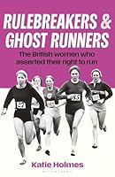 Rulebreakers and Ghost Runners: The British women who asserted their right to run 1399425358 Book Cover